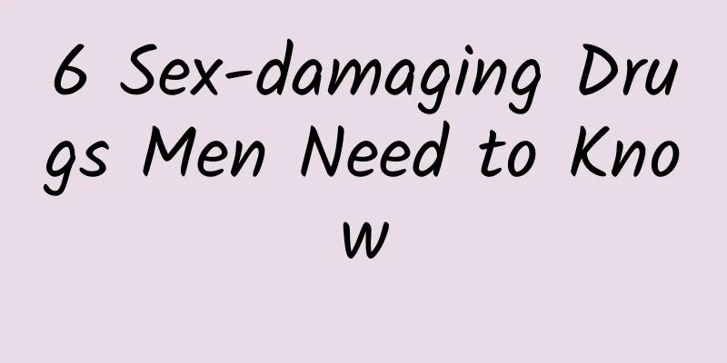 6 Sex-damaging Drugs Men Need to Know