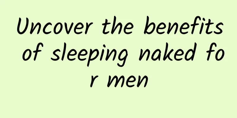 Uncover the benefits of sleeping naked for men