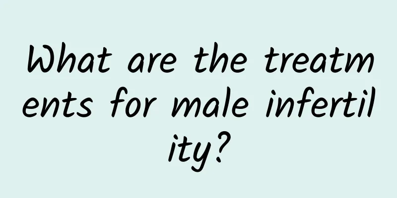 What are the treatments for male infertility?