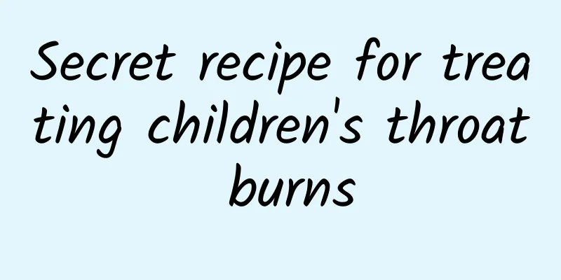 Secret recipe for treating children's throat burns