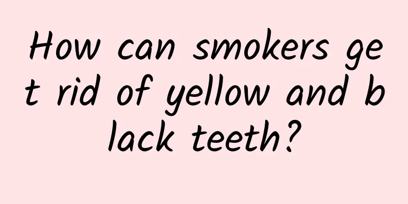 How can smokers get rid of yellow and black teeth?