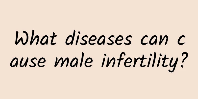 What diseases can cause male infertility?