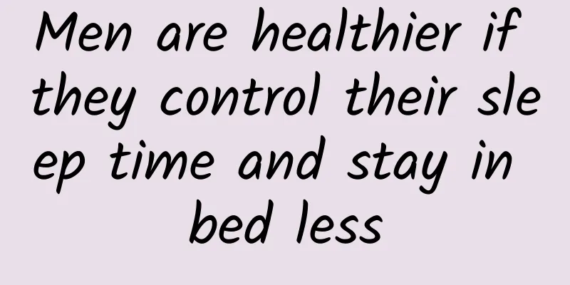 Men are healthier if they control their sleep time and stay in bed less