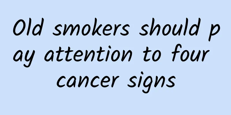 Old smokers should pay attention to four cancer signs