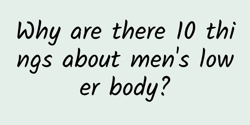 Why are there 10 things about men's lower body?