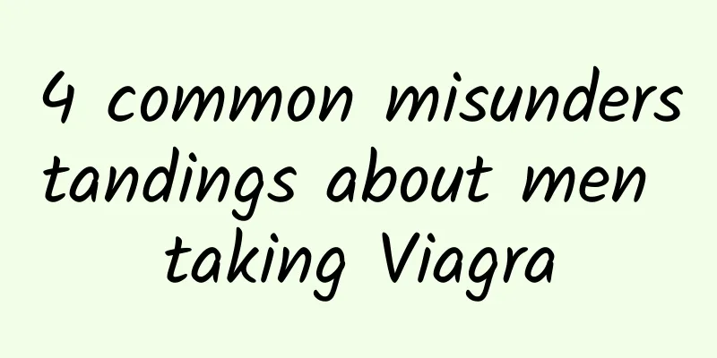 4 common misunderstandings about men taking Viagra