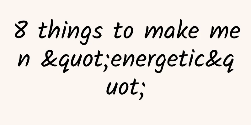 8 things to make men "energetic"