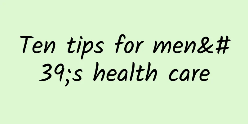 Ten tips for men's health care