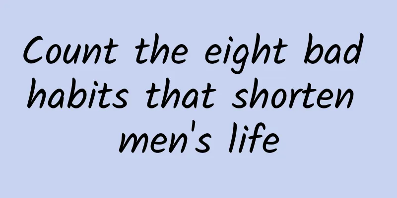Count the eight bad habits that shorten men's life