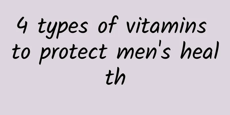 4 types of vitamins to protect men's health