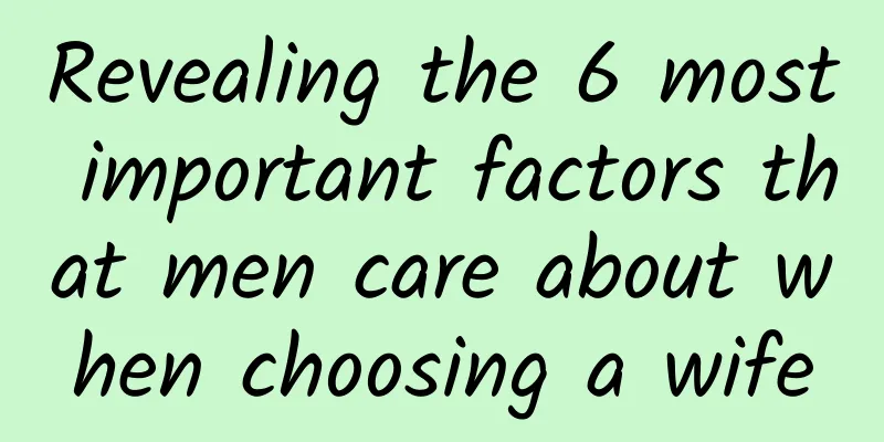 Revealing the 6 most important factors that men care about when choosing a wife