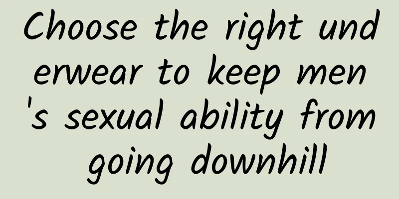Choose the right underwear to keep men's sexual ability from going downhill