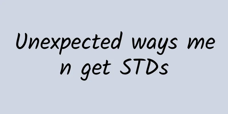 Unexpected ways men get STDs