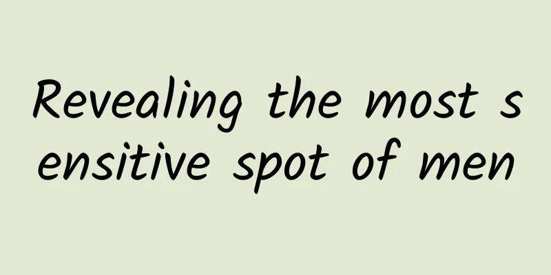 Revealing the most sensitive spot of men