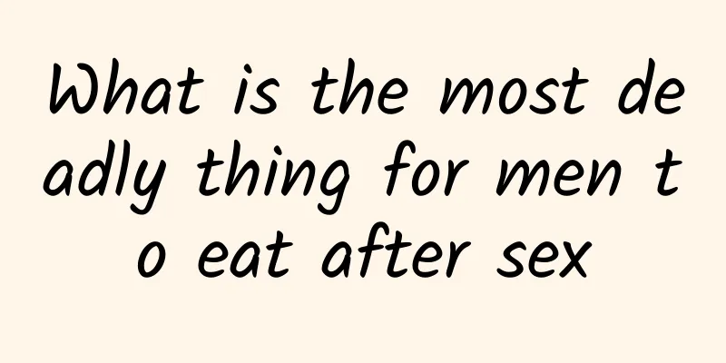What is the most deadly thing for men to eat after sex