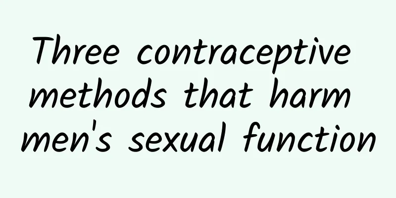 Three contraceptive methods that harm men's sexual function