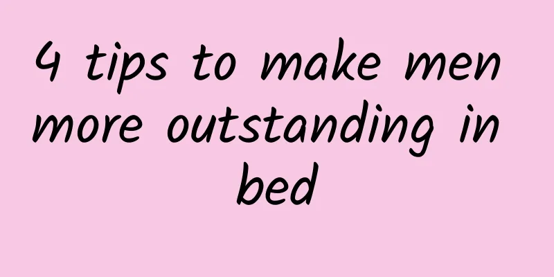 4 tips to make men more outstanding in bed