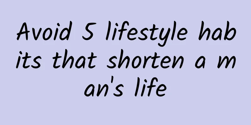 Avoid 5 lifestyle habits that shorten a man's life