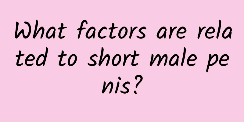 What factors are related to short male penis?