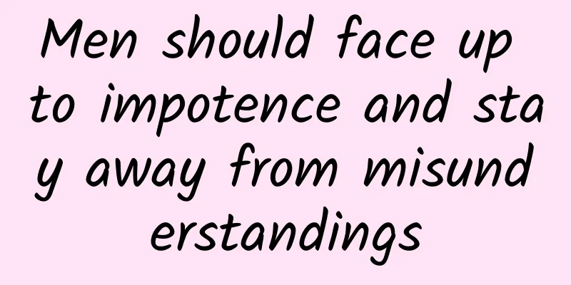 Men should face up to impotence and stay away from misunderstandings