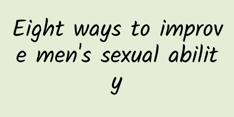 Eight ways to improve men's sexual ability