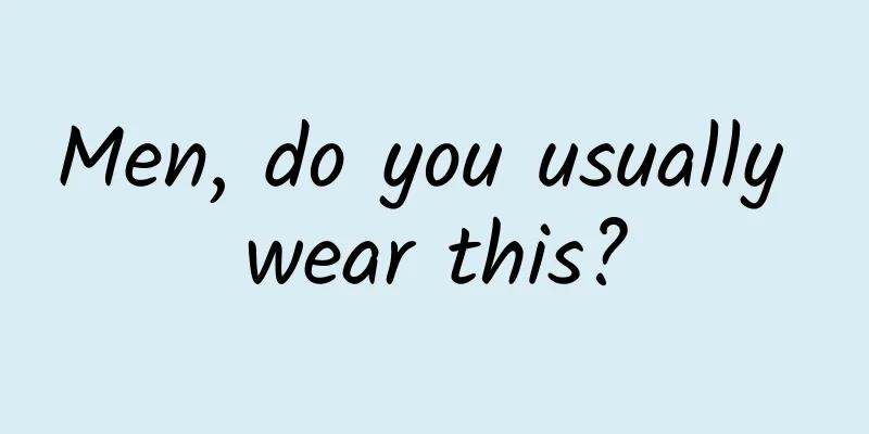 Men, do you usually wear this?