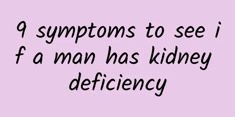 9 symptoms to see if a man has kidney deficiency