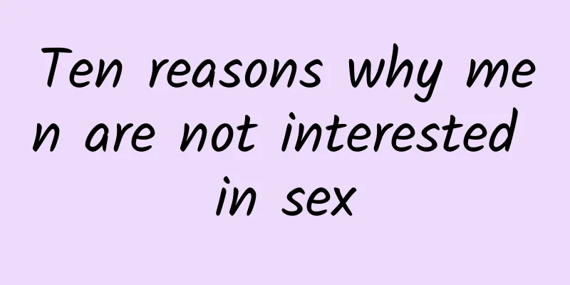 Ten reasons why men are not interested in sex