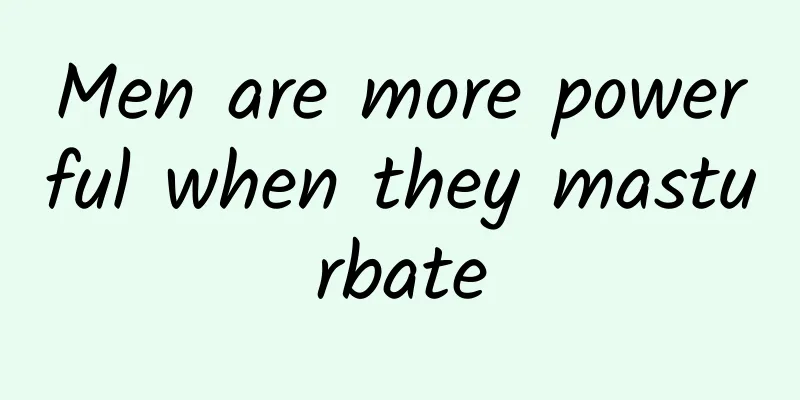 Men are more powerful when they masturbate
