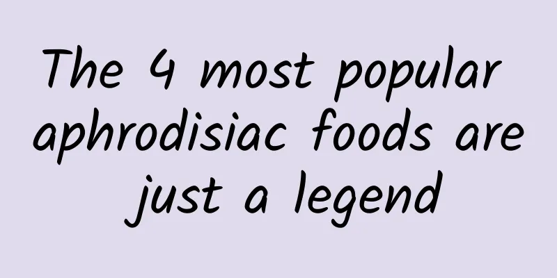 The 4 most popular aphrodisiac foods are just a legend