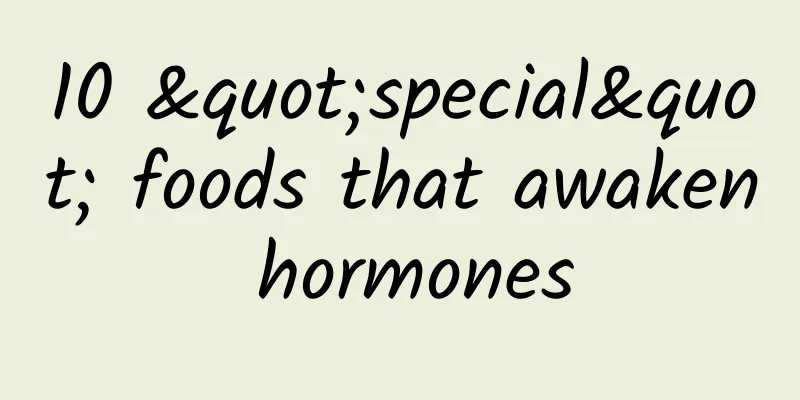 10 "special" foods that awaken hormones