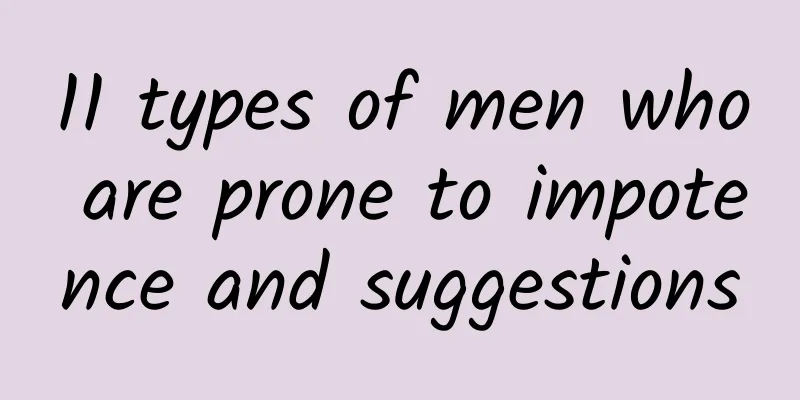 11 types of men who are prone to impotence and suggestions