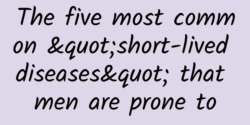 The five most common "short-lived diseases" that men are prone to