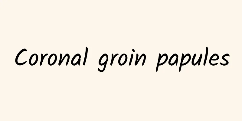 Coronal groin papules