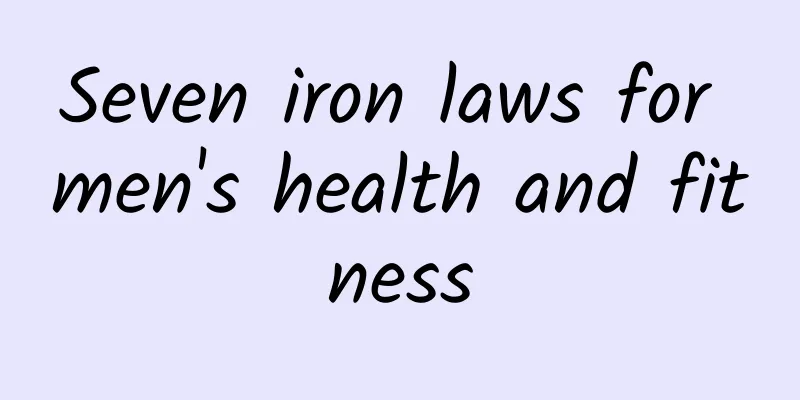 Seven iron laws for men's health and fitness