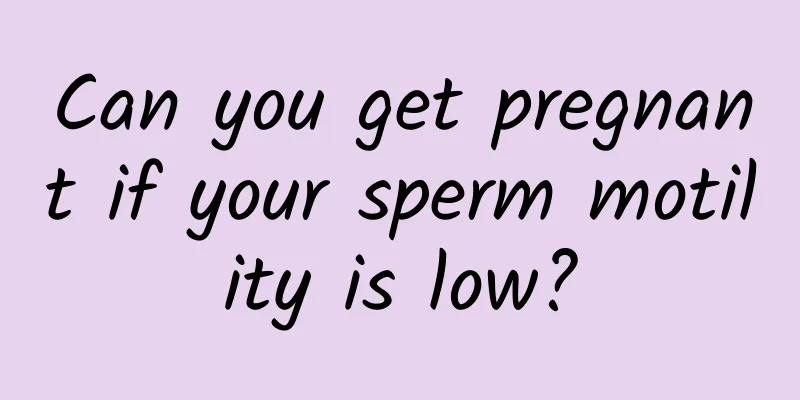 Can you get pregnant if your sperm motility is low?