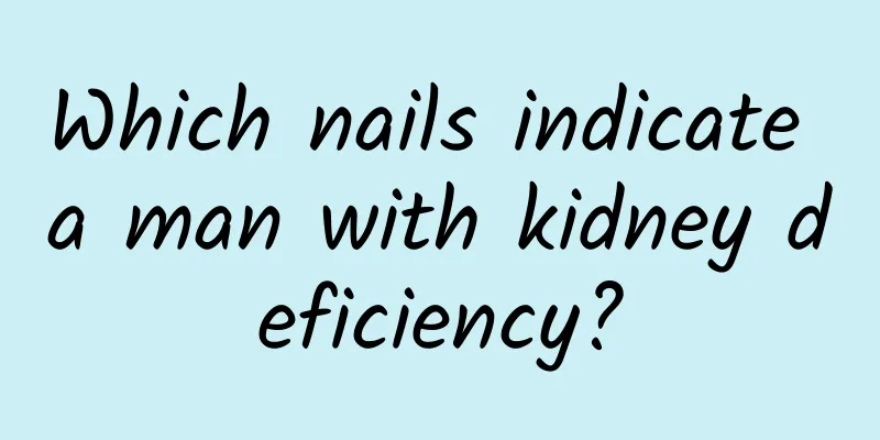 Which nails indicate a man with kidney deficiency?