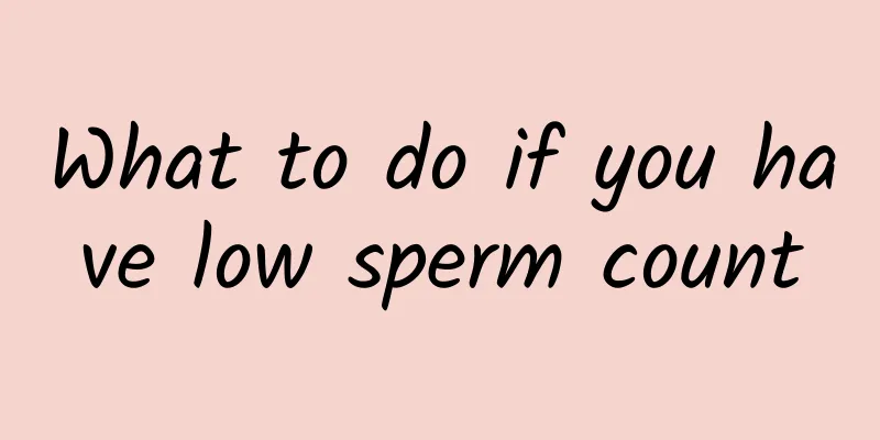 What to do if you have low sperm count