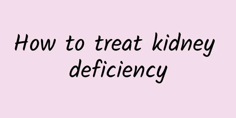 How to treat kidney deficiency