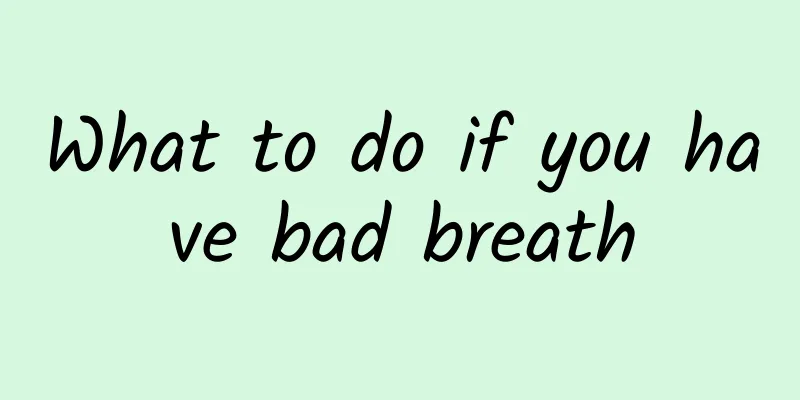 What to do if you have bad breath