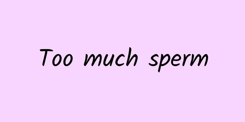 Too much sperm