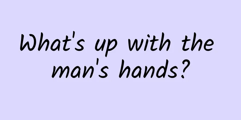 What's up with the man's hands?