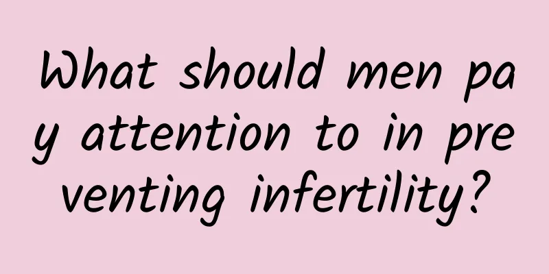 What should men pay attention to in preventing infertility?