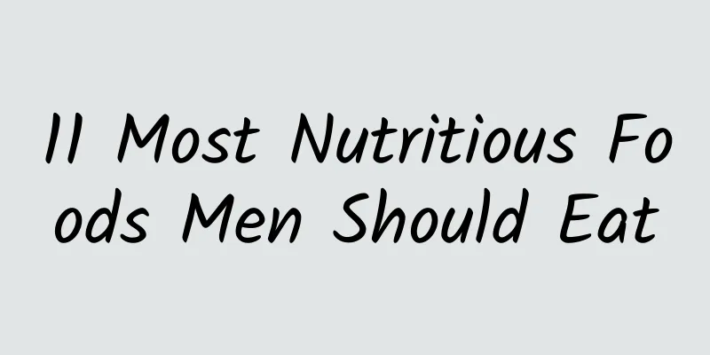 11 Most Nutritious Foods Men Should Eat
