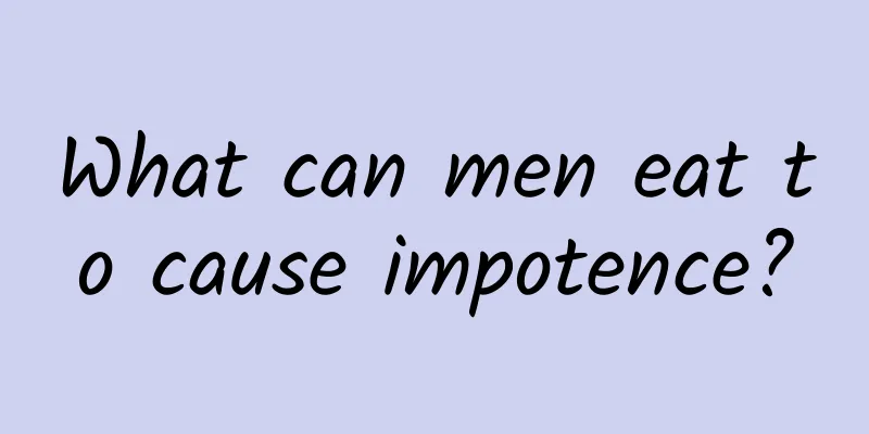 What can men eat to cause impotence?