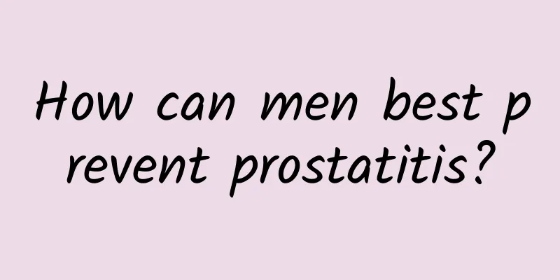 How can men best prevent prostatitis?