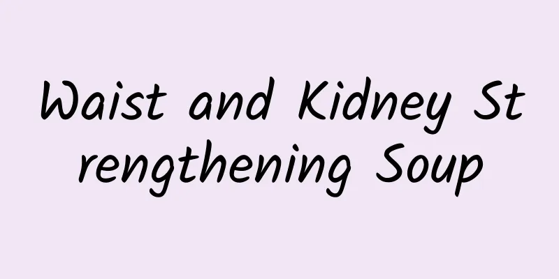 Waist and Kidney Strengthening Soup