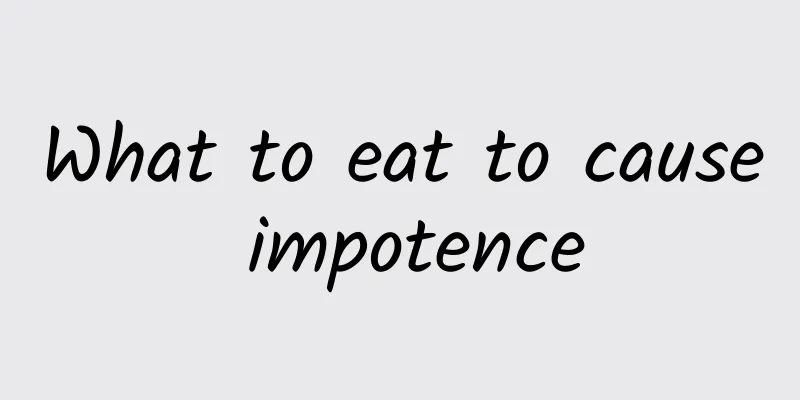 What to eat to cause impotence