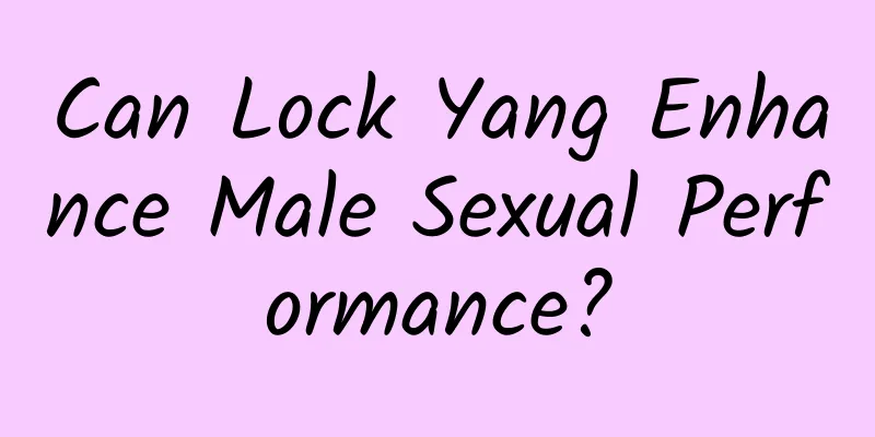 Can Lock Yang Enhance Male Sexual Performance?