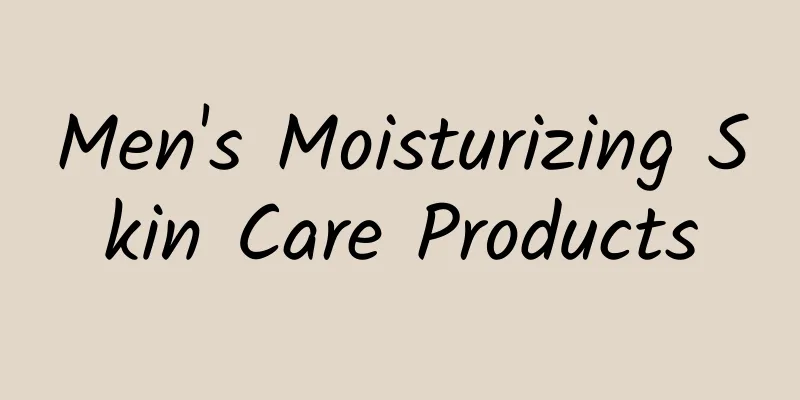 Men's Moisturizing Skin Care Products